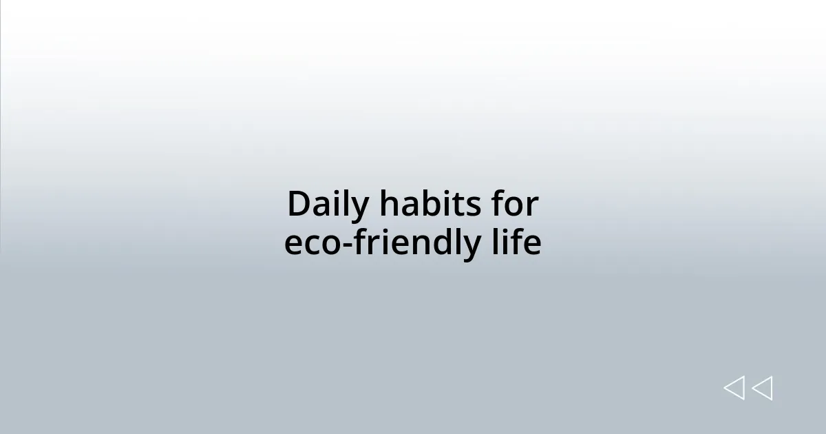Daily habits for eco-friendly life