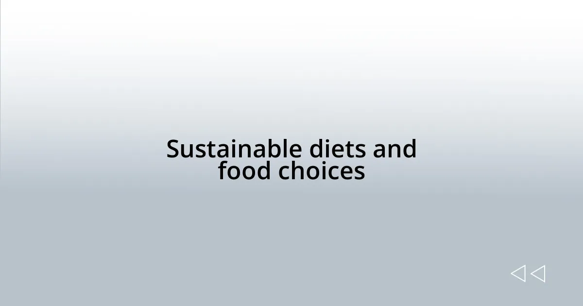 Sustainable diets and food choices