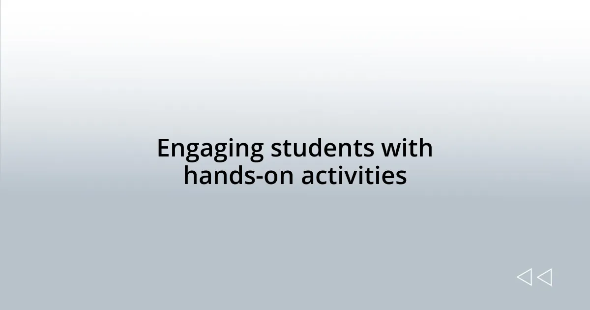 Engaging students with hands-on activities