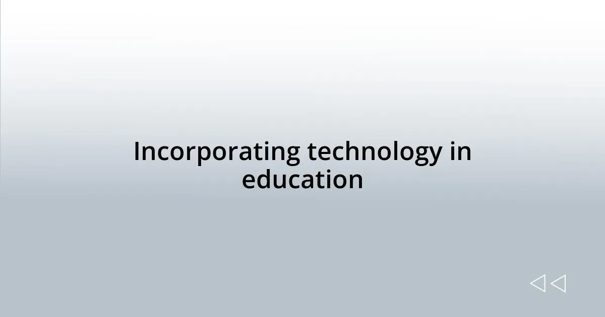 Incorporating technology in education