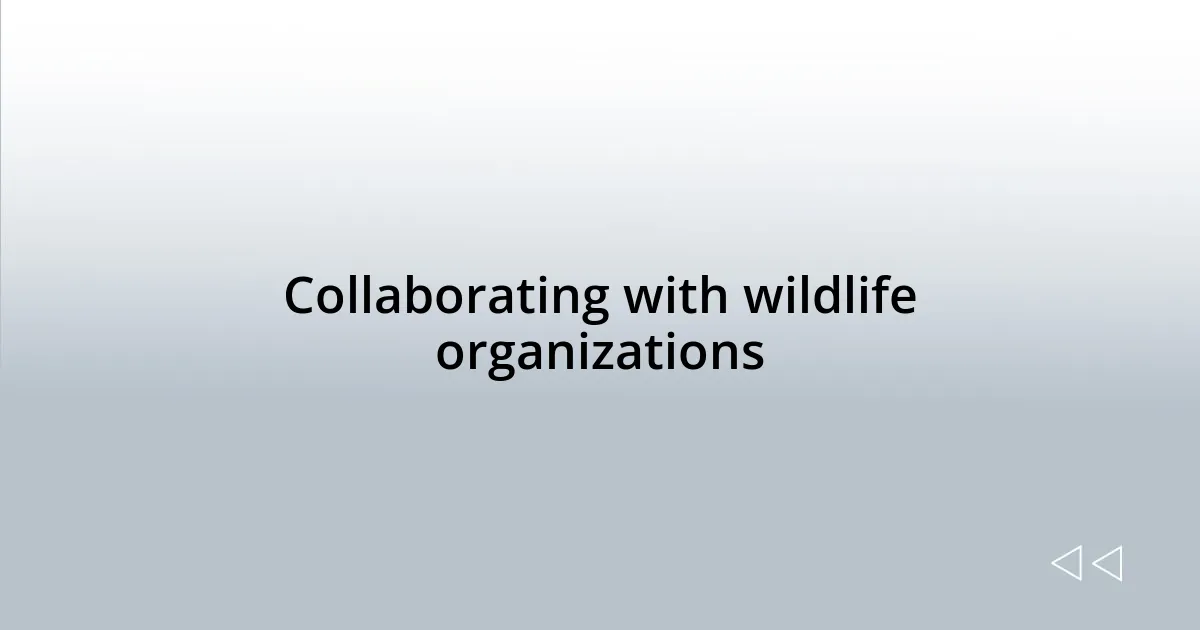 Collaborating with wildlife organizations